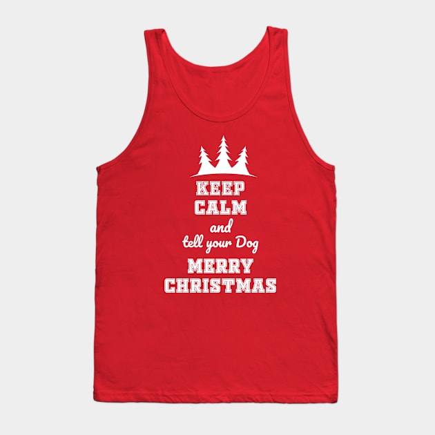 Keep calm and tell your dog merry Chtistmas Tank Top by Work Memes